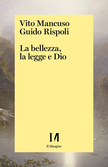 La bellezza, la legge e Dio - Vito Mancuso, Guido Rispoli - Libro Il Margine (Trento) 2021 | Libraccio.it