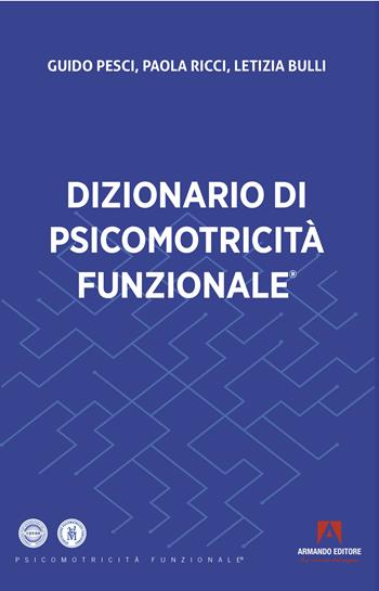 Dizionario di psicomotricità funzionale - Guido Pesci, Paola Ricci, Letizia Bulli - Libro Armando Editore 2022 | Libraccio.it