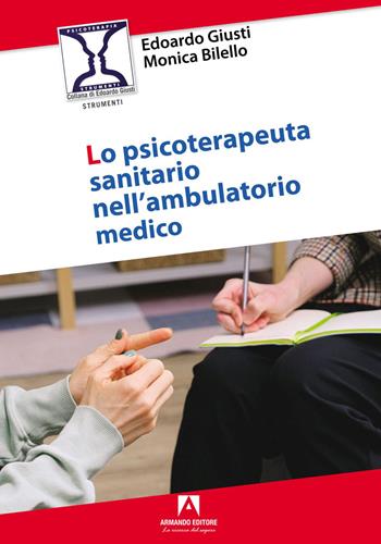 Lo psicoterapeuta sanitario nell'ambulatorio medico - Edoardo Giusti, Monica Bilello - Libro Armando Editore 2023, Psicoterapia & counseling | Libraccio.it