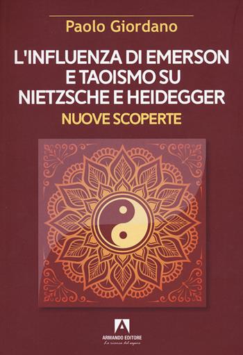 L'influenza di Emerson e Taoismo su Nietzsche e Heidegger. Nuove scoperte - Paolo Giordano - Libro Armando Editore 2023, Scaffale aperto/Filosofia | Libraccio.it