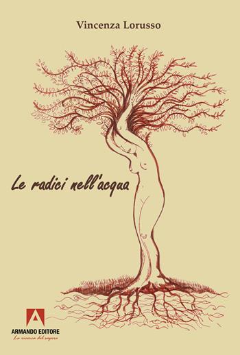 Le radici nell'acqua - Vincenza Lorusso - Libro Armando Editore 2023, Narrare | Libraccio.it