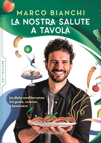La nostra salute a tavola. La dieta mediterranea tra gusto, scienza e benessere - Marco Bianchi - Libro HarperCollins Italia 2022, Tascabili | Libraccio.it