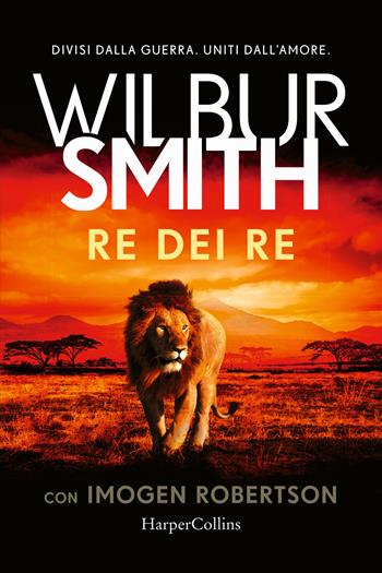 Re dei re - Wilbur Smith, Imogen Robertson - Libro HarperCollins Italia 2022, Tascabili | Libraccio.it