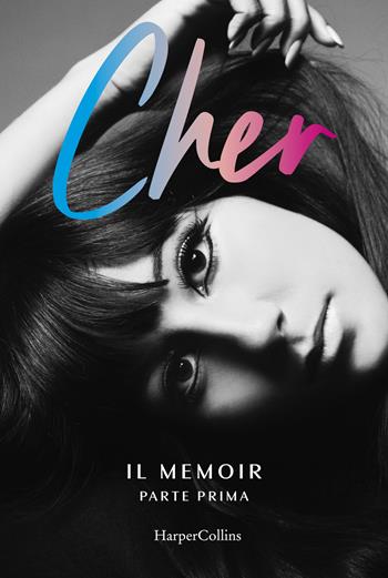 Cher. Il memoir. Ediz. italiana. Vol. 1 - Cher - Libro HarperCollins Italia 2024 | Libraccio.it