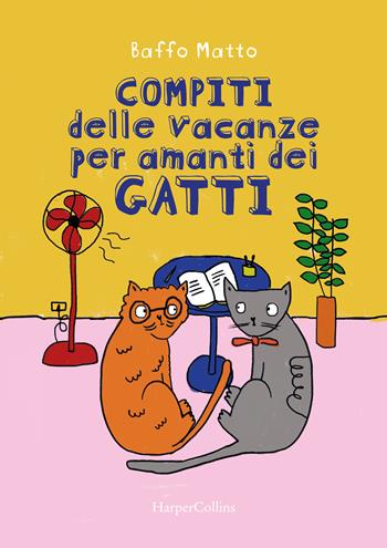Compiti delle vacanze per amanti dei gatti - Baffo Matto - Libro HarperCollins Italia 2023 | Libraccio.it