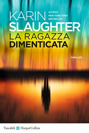 La ragazza dimenticata - Karin Slaughter - Libro HarperCollins Italia 2023, Tascabili | Libraccio.it