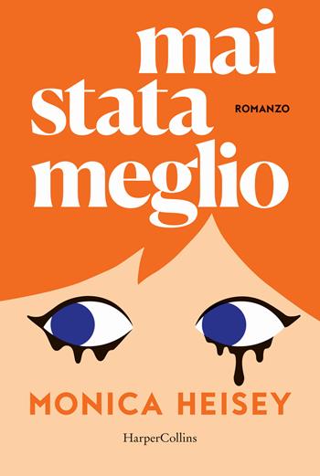 Mai stata meglio - Monica Heisey - Libro HarperCollins Italia 2024 | Libraccio.it