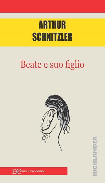 Beate e suo figlio - Arthur Schnitzler - Libro Edizioni Clandestine 2021, Highlander | Libraccio.it