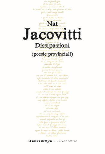 Dissipazioni. Poesie provinciali - Nat Jacovitti - Libro Transeuropa 2024, Nuova poetica | Libraccio.it