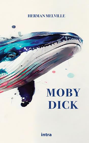Moby Dick. Ediz. inglese - Herman Melville - Libro Intra 2022, Il disoriente. Serie fantascienza fantasy avventura | Libraccio.it