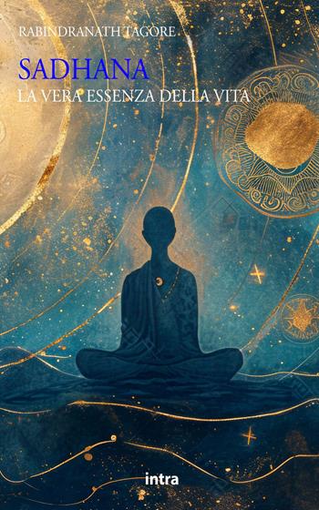 Sadhana. La vera essenza della vita - Rabindranath Tagore - Libro Intra 2024, Il disoriente | Libraccio.it