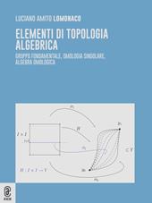 Elementi di topologia algebrica. Gruppo fondamentale, omologia singolare, algebra omologica