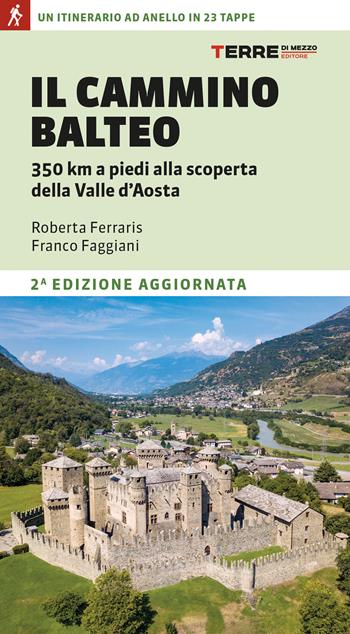 Il Cammino Balteo. 350 km a piedi alla scoperta della Valle d’Aosta - Roberta Ferraris, Franco Faggiani - Libro Terre di Mezzo 2024, Percorsi | Libraccio.it