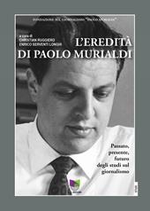 L' eredità di Paolo Murialdi. Passato, presente, futuro degli studi sul giornalismo