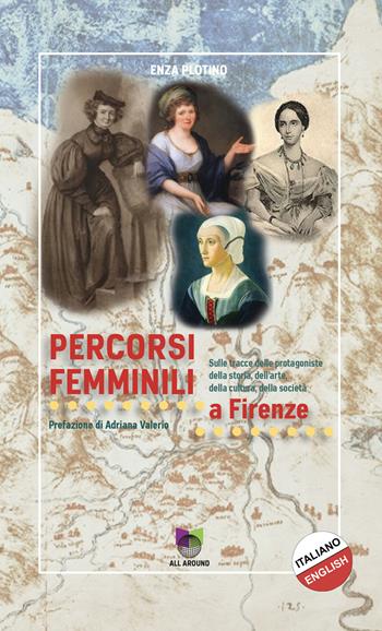 Percorsi femminili a Firenze. Ediz. italiana e inglese - Enza Plotino - Libro All Around 2024 | Libraccio.it