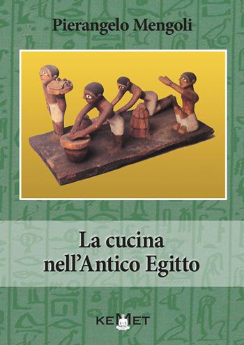 La cucina nell'antico Egitto - Pierangelo Mengoli - Libro Kemet 2022 | Libraccio.it