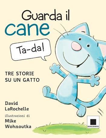 Guarda il cane. Tre storie su un gatto. Ediz. a colori - David LaRochelle - Libro Biancoenero 2022, Minizoom | Libraccio.it