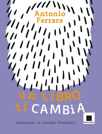 Un libro ti cambia. Ediz. ad alta leggibilità - Antonio Ferrara - Libro Biancoenero 2022 | Libraccio.it
