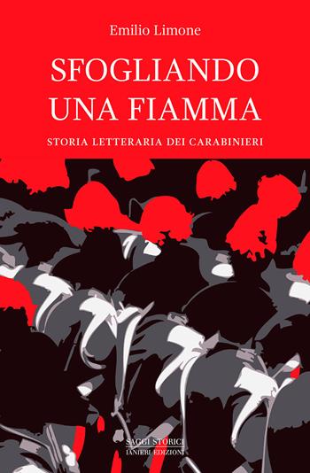 Sfogliando una fiamma. Storia letteraria dei Carabinieri - Emilio Limone - Libro Ianieri 2021, Saggi storici | Libraccio.it