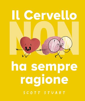 Il cervello non ha sempre ragione. Ediz. a colori - Scott Stuart - Libro Picarona Italia 2024 | Libraccio.it