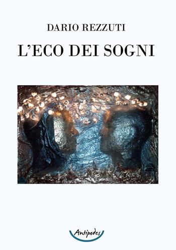 L' eco dei sogni - Dario Rezzuti - Libro Antipodes 2021 | Libraccio.it