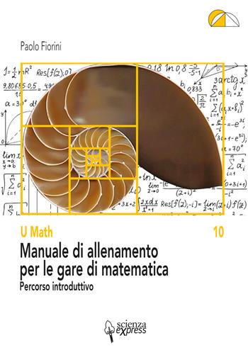 Manuale di allenamento per le gare di matematica. Percorso introduttivo - Paolo Fiorini - Libro Scienza Express 2021 | Libraccio.it