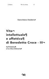 Vita intellettuale e affettiva di Benedetto Croce. Vol. 3: Sull'Estetica e la critica letteraria.