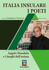 Italia insulare. I poeti. Vol. 2: Angelo Mundula e i luoghi dell'anima.