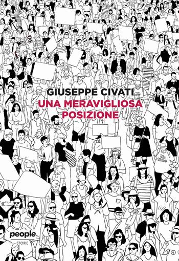 Una meravigliosa posizione. C'è vita oltre il Parlamento - Giuseppe Civati - Libro People 2020, Storie | Libraccio.it