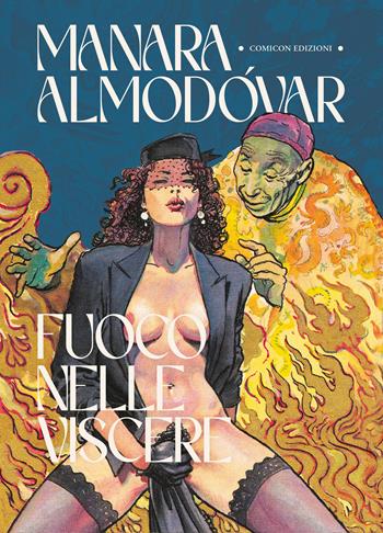 Fuoco nelle viscere - Milo Manara, Pedro Almodóvar - Libro COMICON Edizioni 2022, Sinestesie | Libraccio.it