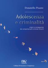 Adolescenza e criminalità. Origini e conseguenze dei comportamenti criminali minorili