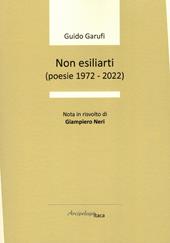 Non esiliarti (poesie 1972-2022)