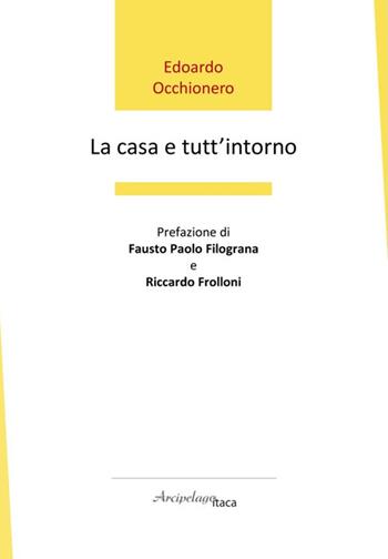 La casa e tutt'intorno - Edoardo Occhionero - Libro Arcipelago Itaca 2024 | Libraccio.it