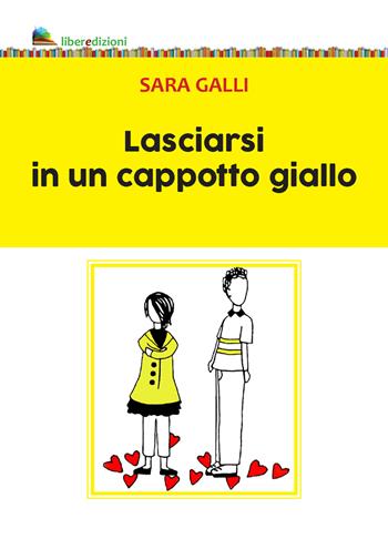 Lasciarsi in un cappotto giallo - Sara Galli - Libro Liberedizioni 2022 | Libraccio.it