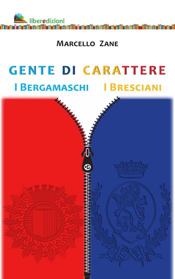 Gente di carattere. I Bergamaschi. I Bresciani - Marcello Zane - Libro Liberedizioni 2023 | Libraccio.it