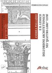Andrea Palladio e il lessico dell'ordine architettonico nei "Quattro libri" (1570)