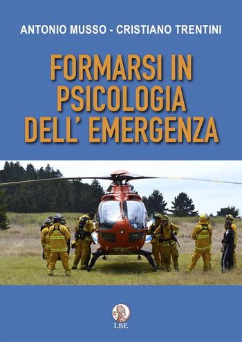 Formarsi in psicologia dell'emergenza - Antonio Musso, Cristiano Trentini - Libro LBE - La Bonifaciana 2022, Paideia | Libraccio.it