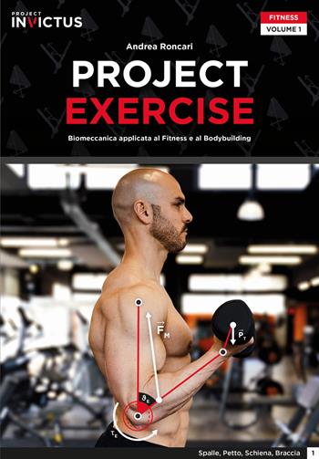 Project exercise. Biomeccanica applicata al fitness e al bodybuilding. Vol. 1 - Andrea Roncari, Paolo Evangelista, Andrea Biasci - Libro Project Editions 2022 | Libraccio.it