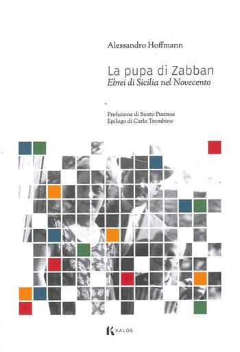 La pupa di Zabban. Ebrei di Sicilia nel Novecento - Alessandro Hoffmann - Libro Kalós 2023, Le tessere | Libraccio.it