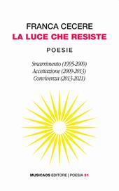 La luce che resiste: Smarrimento (1995-2009)-Accettazione (2009-2013)-Convivenza (2013-2021)