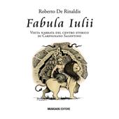 Fabula Iulii. Visita narrata del centro storico di Carpignano Salentino. Ediz. illustrata