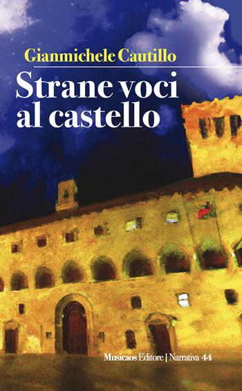 Strane voci al castello - Gianmichele Cautillo - Libro Musicaos 2024, Narrativa | Libraccio.it