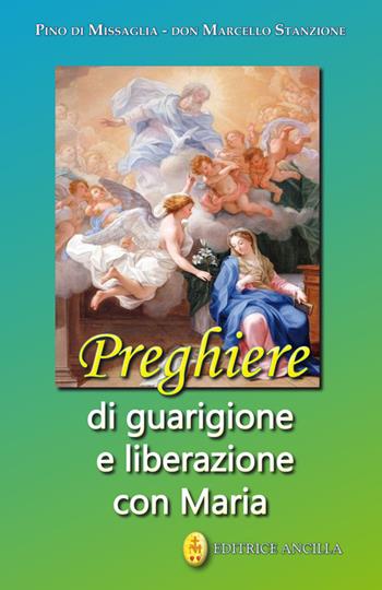 Preghiere di guarigione e liberazione con Maria - Pino Di Missaglia, Marcello Stanzione - Libro Editrice Ancilla 2023, Pregare oggi | Libraccio.it