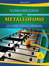 Videometodo per metallofono. Percorsi propedeutici per l'apprendimento del linguaggio musicale attraverso la videolettura sincrona animata e la pratica del Metallofono. Con espansione online