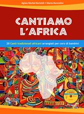 Cantiamo l'Africa. 20 canti tradizionali africani arrangiati per coro di bambini. Con CD-Audio