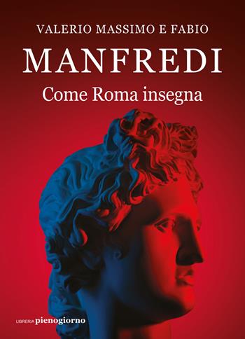 Come Roma insegna - Valerio Massimo Manfredi, Fabio E. Manfredi - Libro Libreria Pienogiorno 2021 | Libraccio.it
