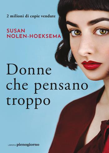 Donne che pensano troppo - Susan Nolen-Hoeksema - Libro Libreria Pienogiorno 2023 | Libraccio.it