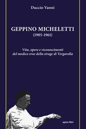 Geppino Micheletti (1905-1961). Vita, opere e riconoscimenti del medico eroe della strage di Vergarolla