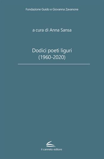 Dodici poeti liguri (1960-2020)  - Libro Il Canneto Editore 2021, Fondazione Guido e Giovanna Zavanone | Libraccio.it