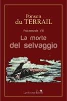 La morte del selvaggio. Rocambole. Vol. 8